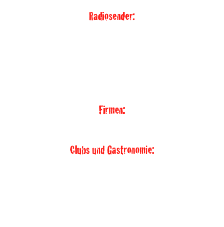 Radiosender: 
SceneRadio.fm
Clubbase.fm
Clubradio24.dj
Clubnature.fm
Tr1.fm
Beatnight.at
XTC-Radio.Fm
Firmen:
GKN Dirveline Rösrath
Feuerwehr Rösrath
Clubs und Gastronomie:
Eastside Palace (Fuerteventura)
Bleifelder Hof
Lehmbacher Hof
Margaretenhöh
